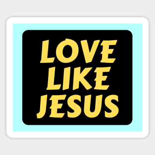 Love Like Jesus | Christian Typography Magnet